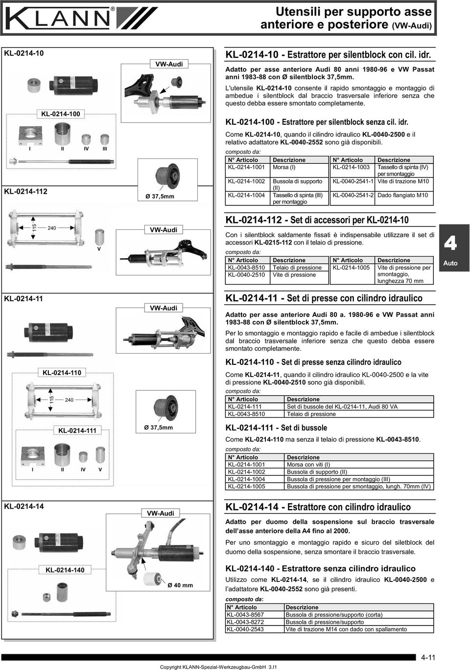 L'utensile KL-02-0 consente il rapido smontaggio e montaggio di ambedue i silentblock dal braccio trasversale inferiore senza che questo debba essere smontato completamente.