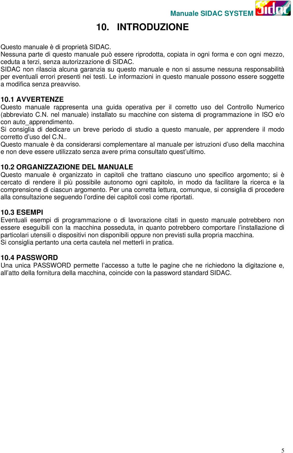 SIDAC non rilascia alcuna garanzia su questo manuale e non si assume nessuna responsabilità per eventuali errori presenti nei testi.