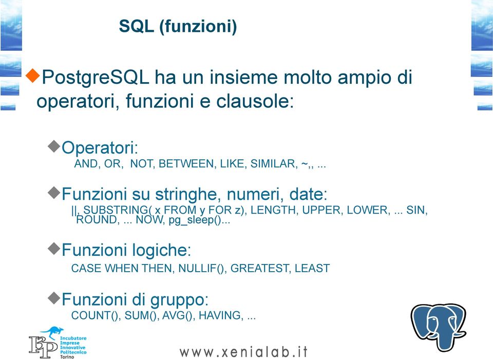 .. Funzioni su stringhe, numeri, date:, SUBSTRING( x FROM y FOR z), LENGTH, UPPER, LOWER,.