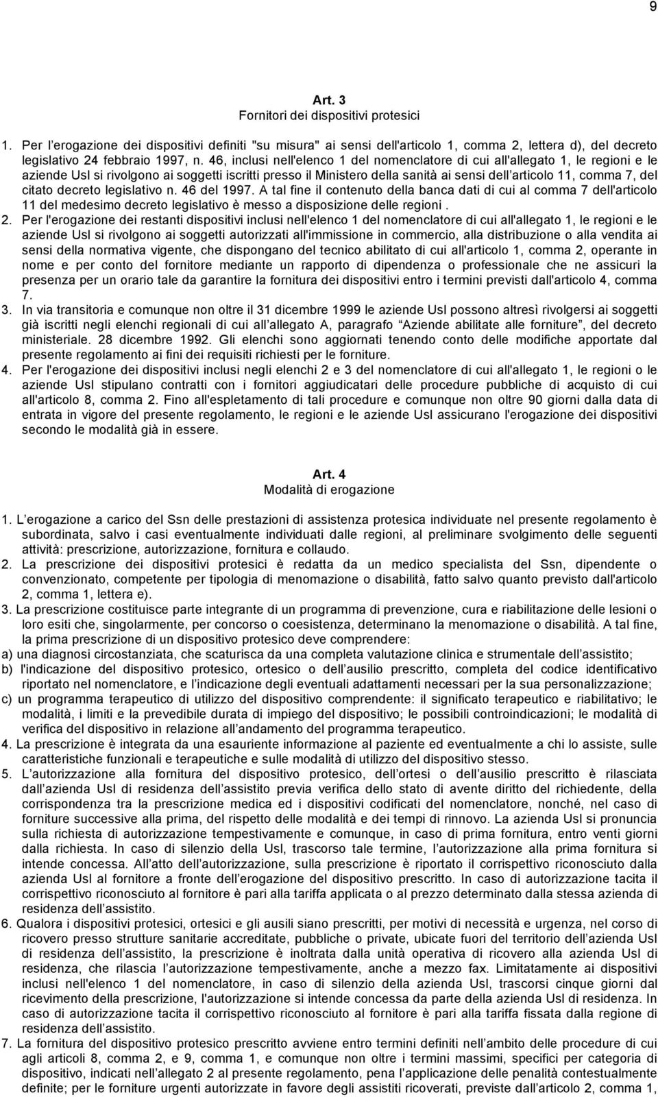 del citato decreto legislativo n. 46 del 1997. A tal fine il contenuto della banca dati di cui al comma 7 dell'articolo 11 del medesimo decreto legislativo è messo a disposizione delle regioni. 2.