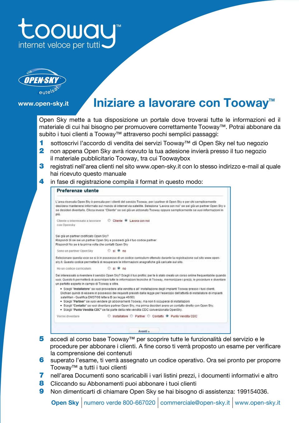 ricevuto la tua adesione invierà presso il tuo negozio il materiale pubblicitario Tooway, tra cui Toowaybox 3 registrati nell area clienti nel sito www.open-sky.