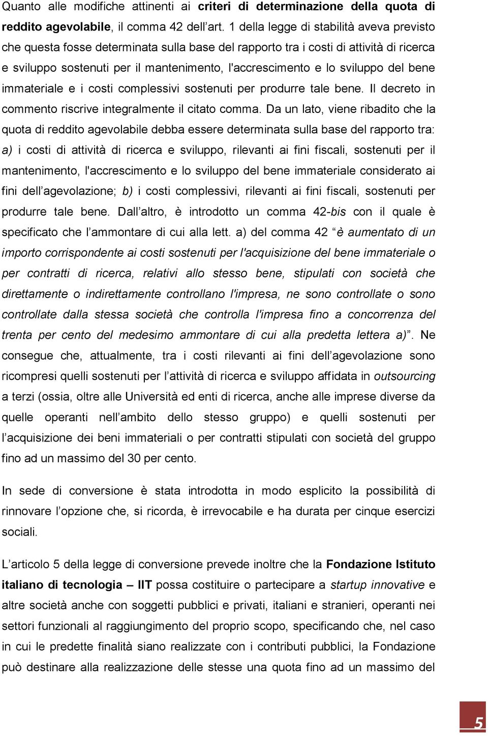 sviluppo del bene immateriale e i costi complessivi sostenuti per produrre tale bene. Il decreto in commento riscrive integralmente il citato comma.