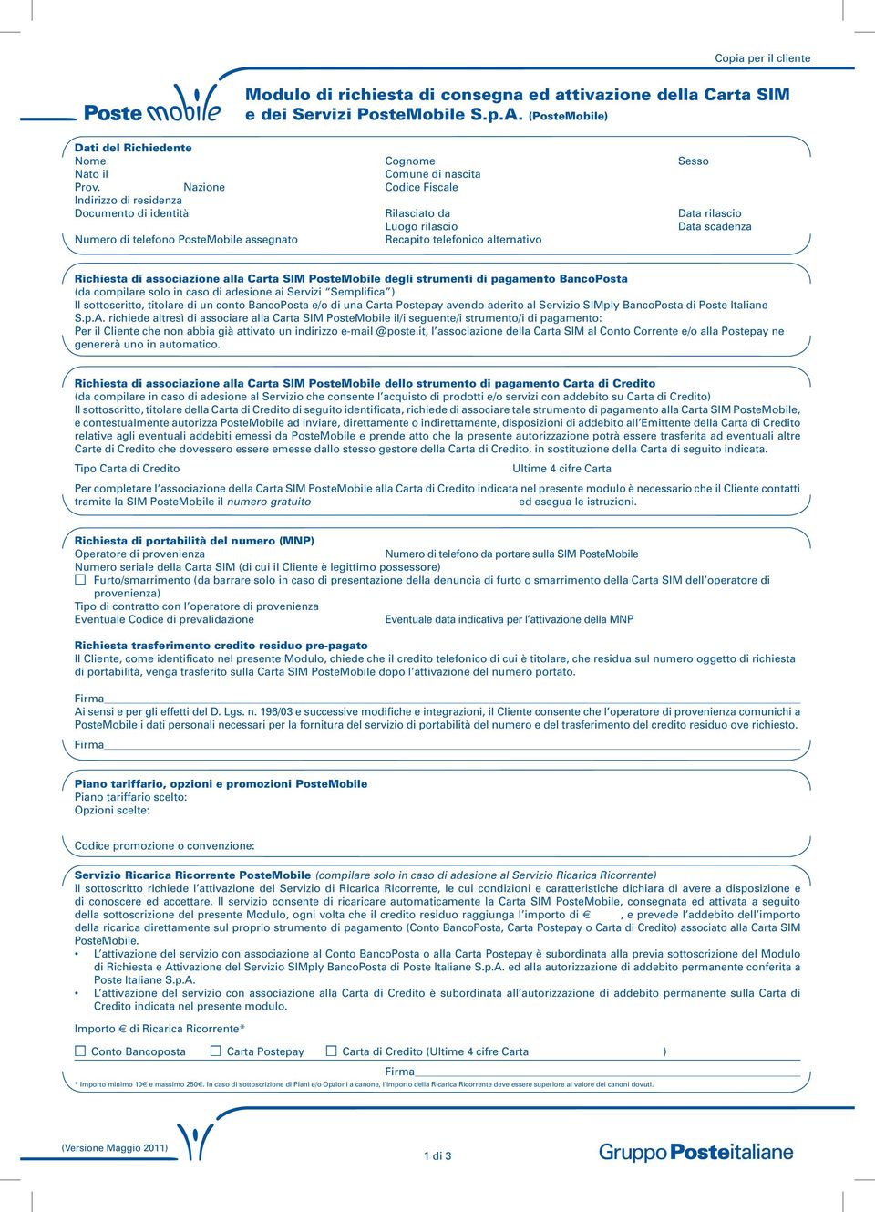 Nazione Codice Fiscale di residenza Documento di identità Rilasciato da rilascio Luogo rilascio scadenza Numero di telefono PosteMobile assegnato Recapito telefonico alternativo Richiesta di