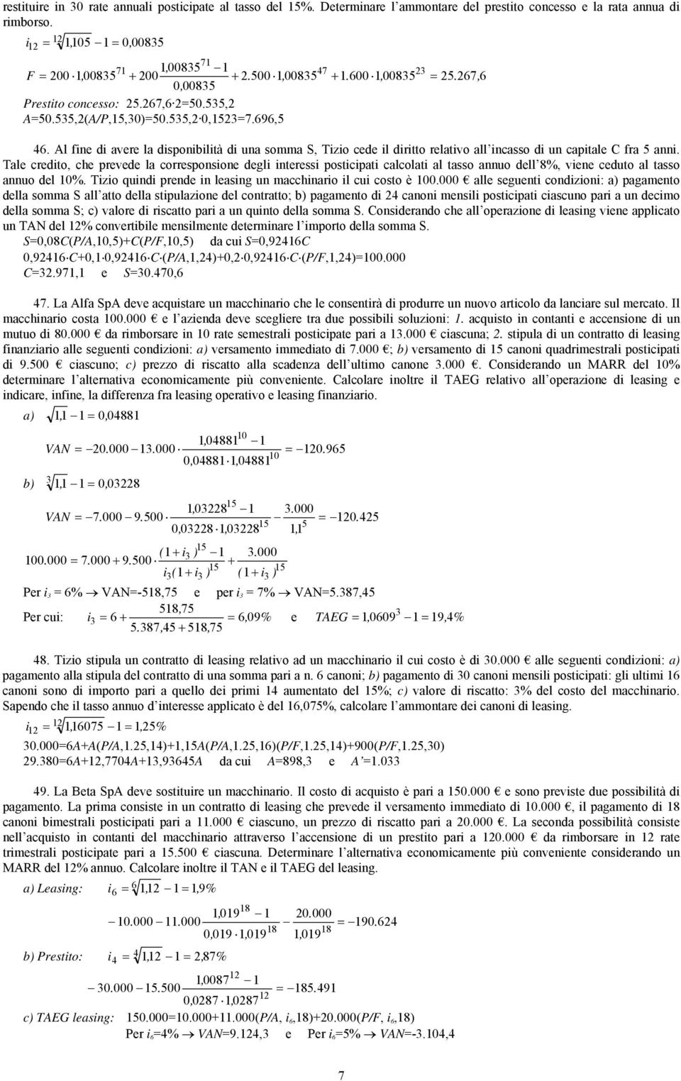 Al fine di avere la disponibilità di una somma S, Tizio cede il diritto relativo all incasso di un capitale C fra 5 anni.