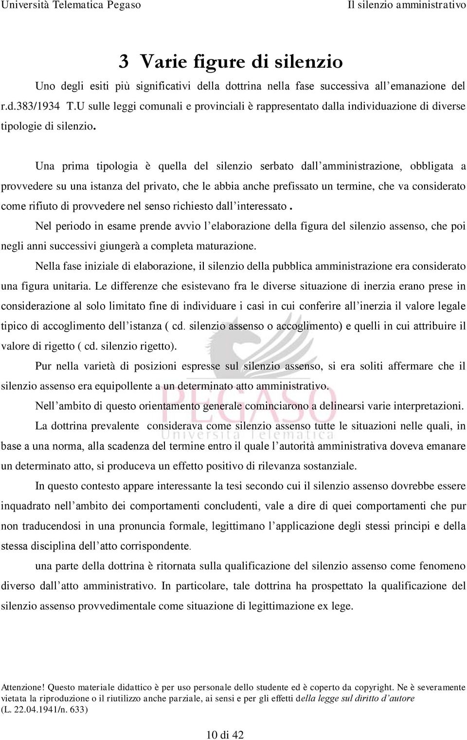 Una prima tipologia è quella del silenzio serbato dall amministrazione, obbligata a provvedere su una istanza del privato, che le abbia anche prefissato un termine, che va considerato come rifiuto di