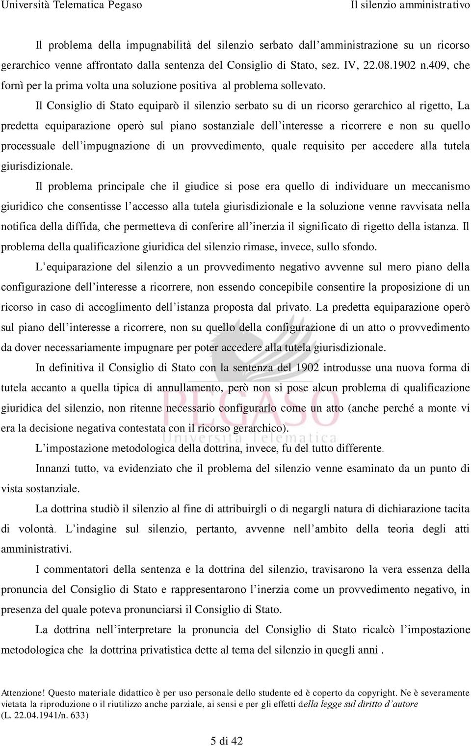 Il Consiglio di Stato equiparò il silenzio serbato su di un ricorso gerarchico al rigetto, La predetta equiparazione operò sul piano sostanziale dell interesse a ricorrere e non su quello processuale