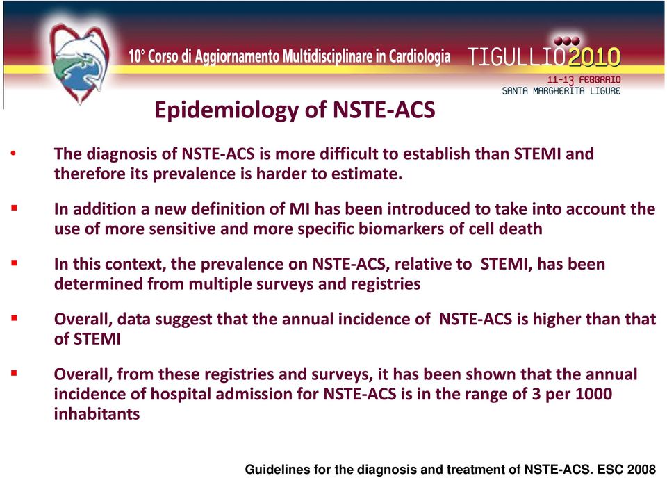 NSTE ACS, relative to STEMI, has been determined from multiple surveys and registries Overall, data suggest that the annual incidence of NSTE ACS is higher than that of STEMI