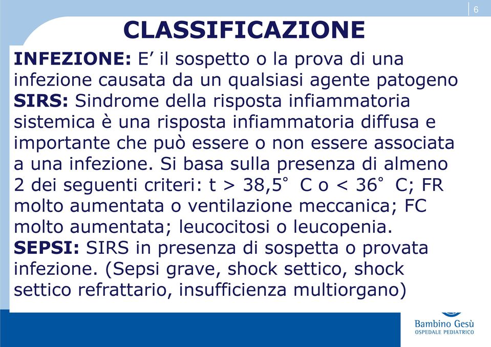 Si basa sulla presenza di almeno dei seguenti criteri: t > 38,5 C o < 36 C; FR molto aumentata o ventilazione meccanica; FC molto aumentata;