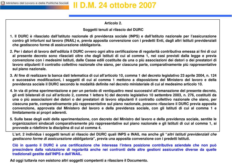 predetti Enti, dagli altri Istituti previdenziali che gestiscono forme di assicurazione obbligatoria. 2.