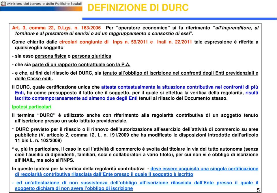 22/2011 tale espressione è riferita a qualsivoglia soggetto - sia esso persona fisica o persona giuridica - che sia parte di un rapporto contrattuale con la P.A.