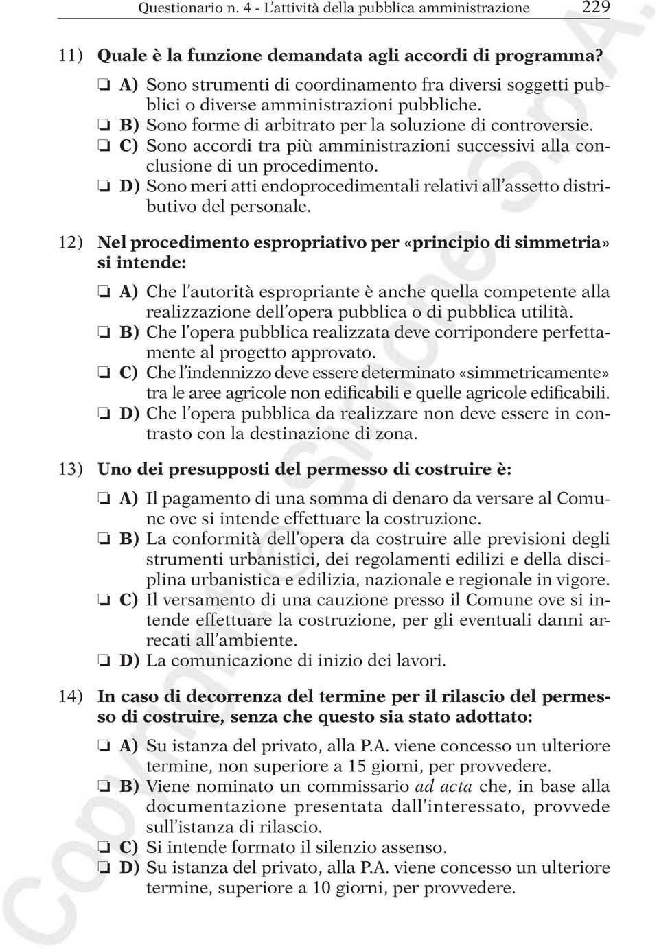 C) Sono accordi tra più amministrazioni successivi alla conclusione di un procedimento. D) Sono meri atti endoprocedimentali relativi all assetto distributivo del personale.