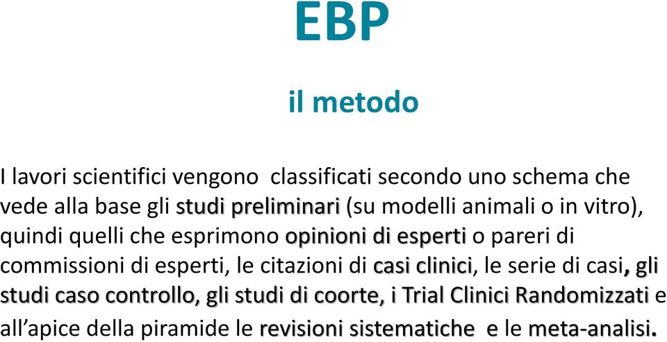 commissioni di esperti, le citazioni di casi clinici, le serie di casi, gli studi caso controllo, gli