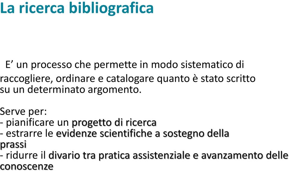 Serve per: - pianificare un progetto di ricerca - estrarre le evidenze scientifiche a