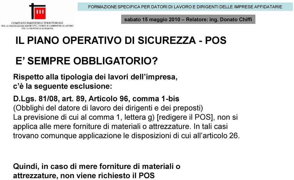 89, Articolo 96, comma 1-bis (Obblighi del datore di lavoro dei dirigenti e dei preposti) La previsione di cui al comma 1, lettera g)