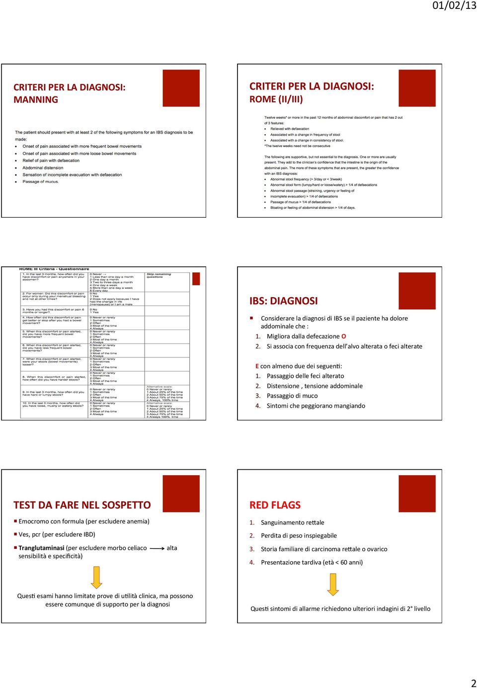 Sintomi che peggiorano mangiando TEST DA FARE NEL SOSPETTO Emocromo con formula (per escludere anemia) Ves, pcr (per escludere IBD) Tranglutaminasi (per escludere morbo celiaco sensibilità e