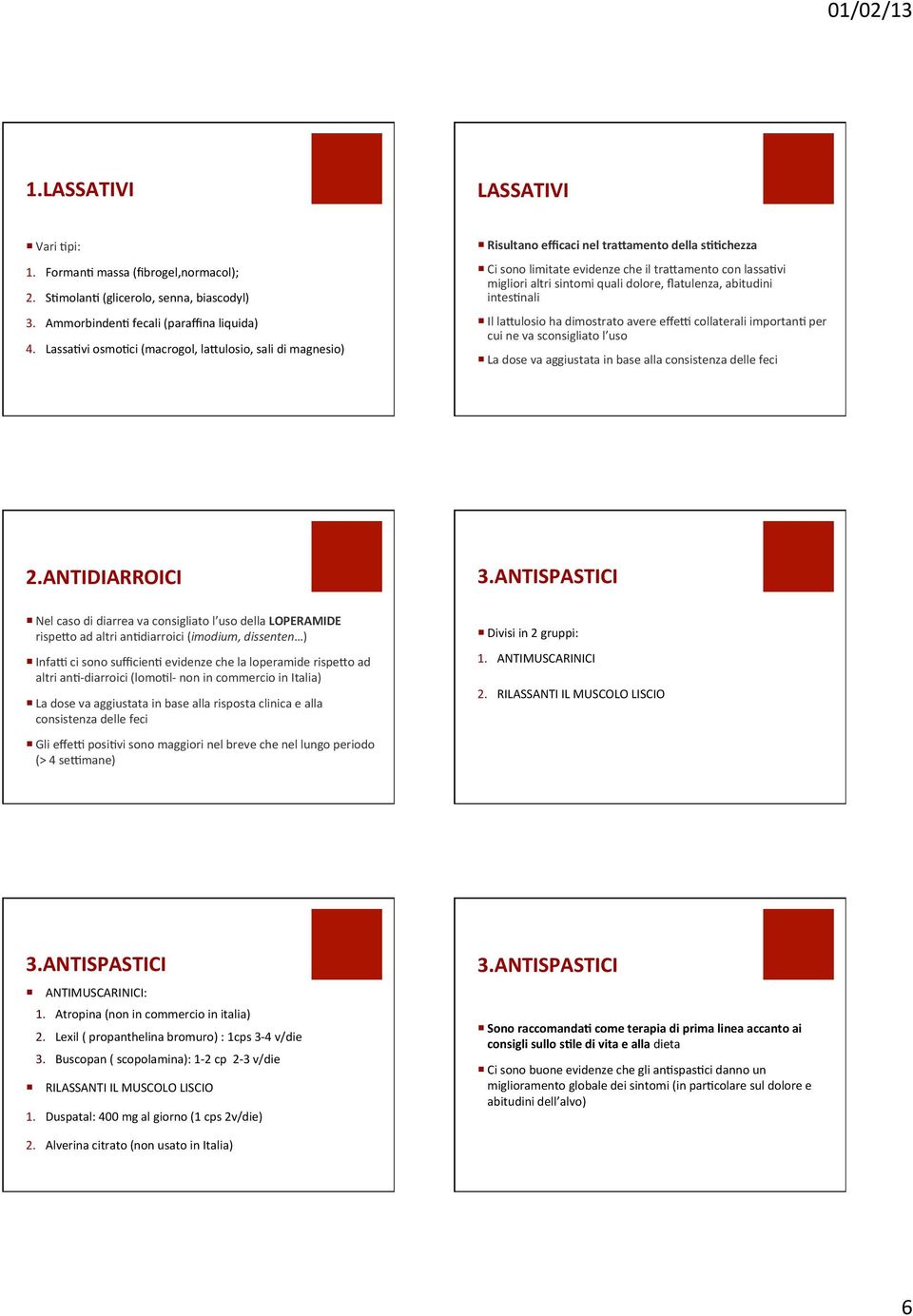 ?chezza Ci sono limitate evidenze che il tra0amento con lassa=vi migliori altri sintomi quali dolore, flatulenza, abitudini intes=nali Il la0ulosio ha dimostrato avere effef collaterali importan= per