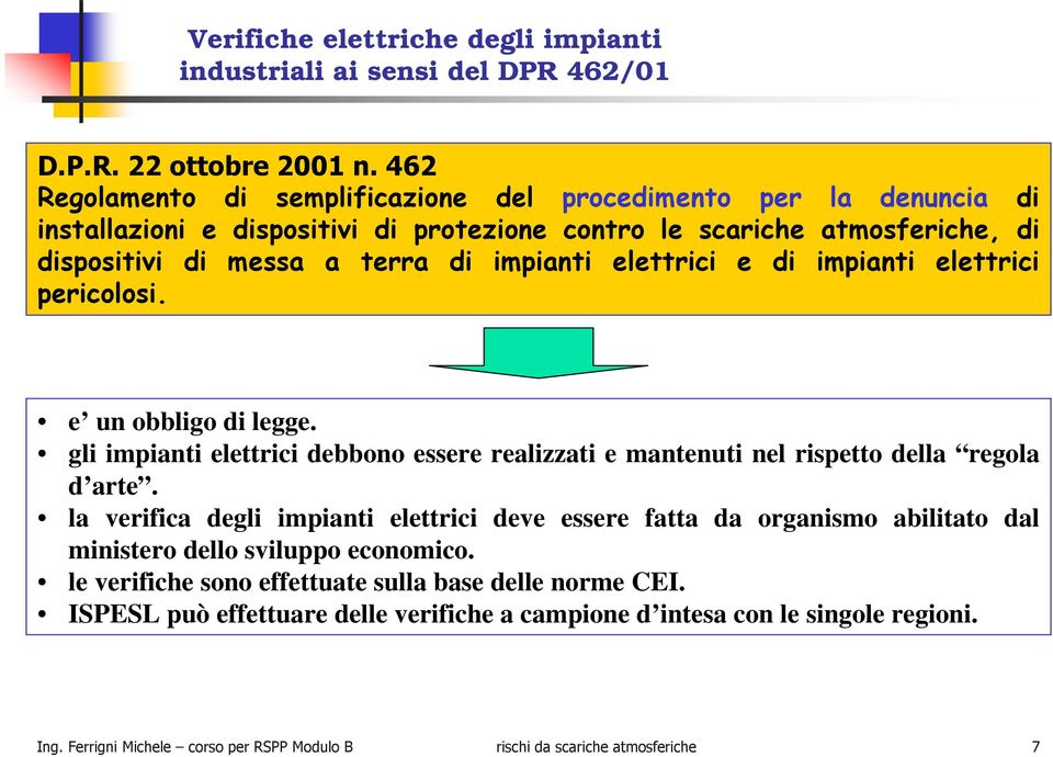 elettrici e di impianti elettrici pericolosi. e un obbligo di legge. gli impianti elettrici debbono essere realizzati e mantenuti nel rispetto della regola d arte.