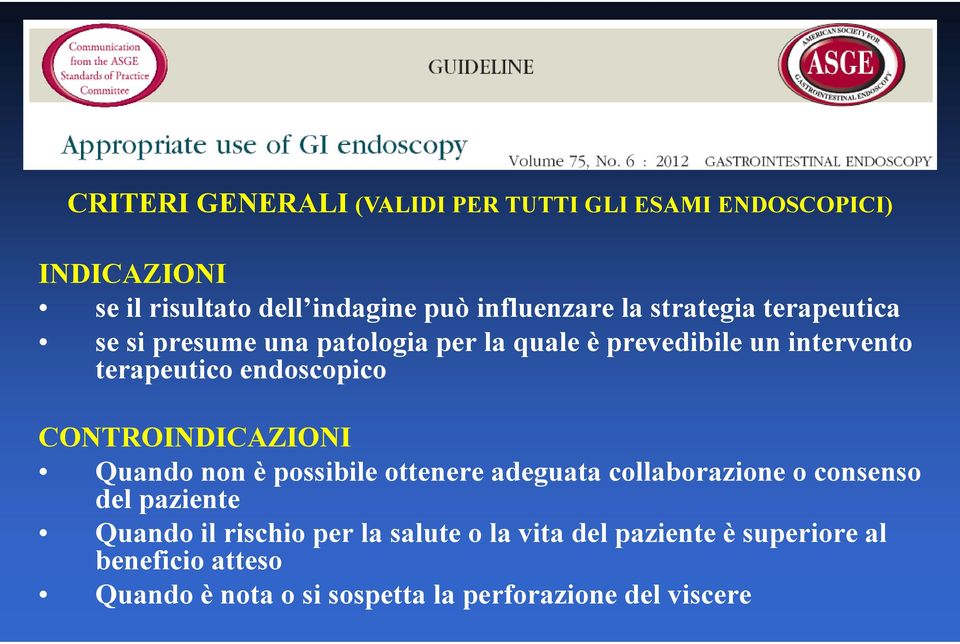 CONTROINDICAZIONI Quando non è possibile ottenere adeguata collaborazione o consenso del paziente Quando il rischio