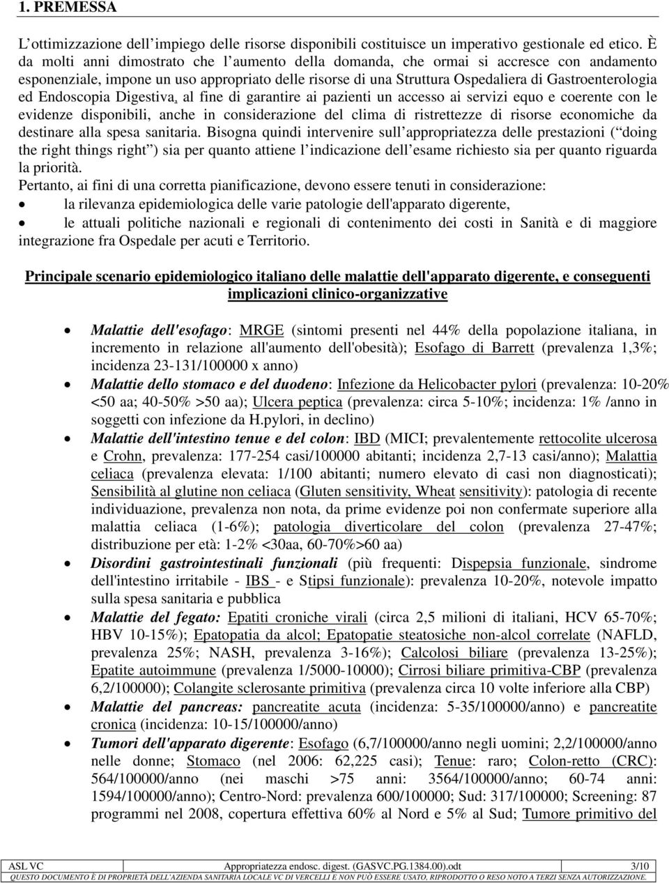 Endoscopia Digestiva, al fine di garantire ai pazienti un accesso ai servizi equo e coerente con le evidenze disponibili, anche in considerazione del clima di ristrettezze di risorse economiche da