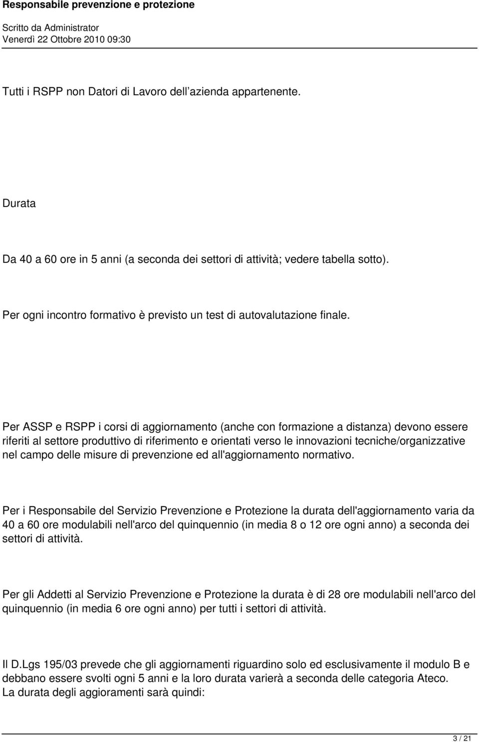 Per ASSP e RSPP i corsi di aggiornamento (anche con formazione a distanza) devono essere riferiti al settore produttivo di riferimento e orientati verso le innovazioni tecniche/organizzative nel