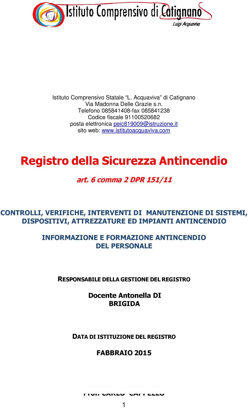 6 comma 2 DPR 151/11 CONTROLLI, VERIFICHE, INTERVENTI DI MANUTENZIONE DI SISTEMI, DISPOSITIVI, ATTREZZATURE ED IMPIANTI ANTINCENDIO INFORMAZIONE E