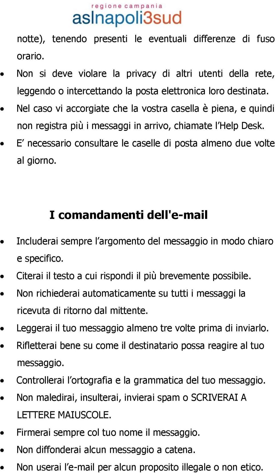 I comandamenti dell'e-mail Includerai sempre l argomento del messaggio in modo chiaro e specifico. Citerai il testo a cui rispondi il più brevemente possibile.