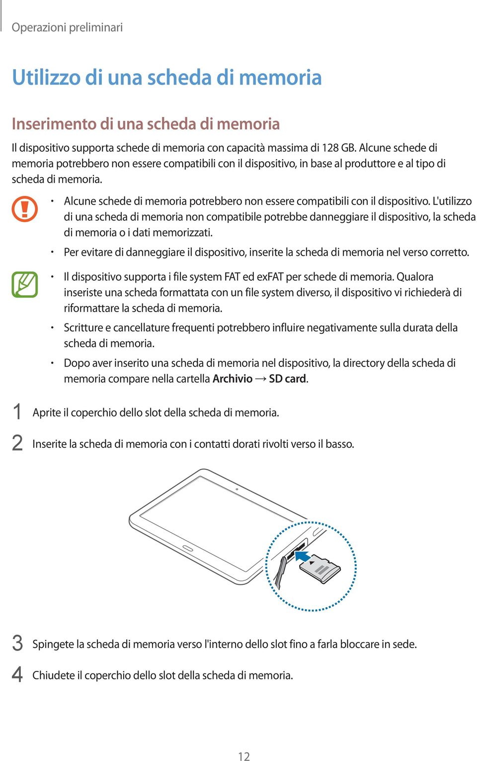 Alcune schede di memoria potrebbero non essere compatibili con il dispositivo.