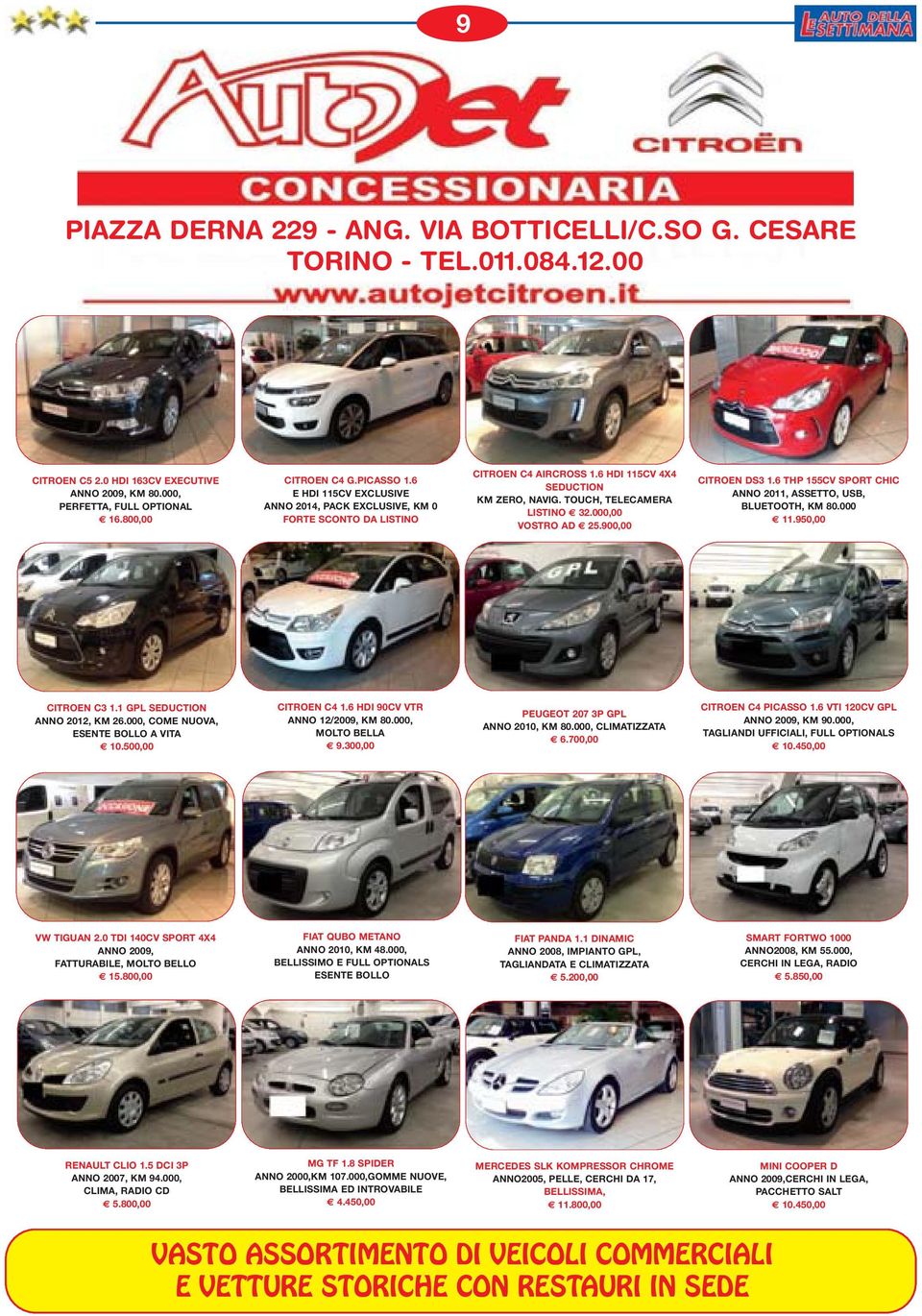 900,00 CITROEN DS3 1.6 THP 155CV SPORT CHIC ANNO 2011, ASSETTO, USB, BLUETOOTH, KM 80.000 11.950,00 CITROEN C3 1.1 GPL SEDUCTION ANNO 2012, KM 26.000, COME NUOVA, ESENTE BOLLO A VITA 10.