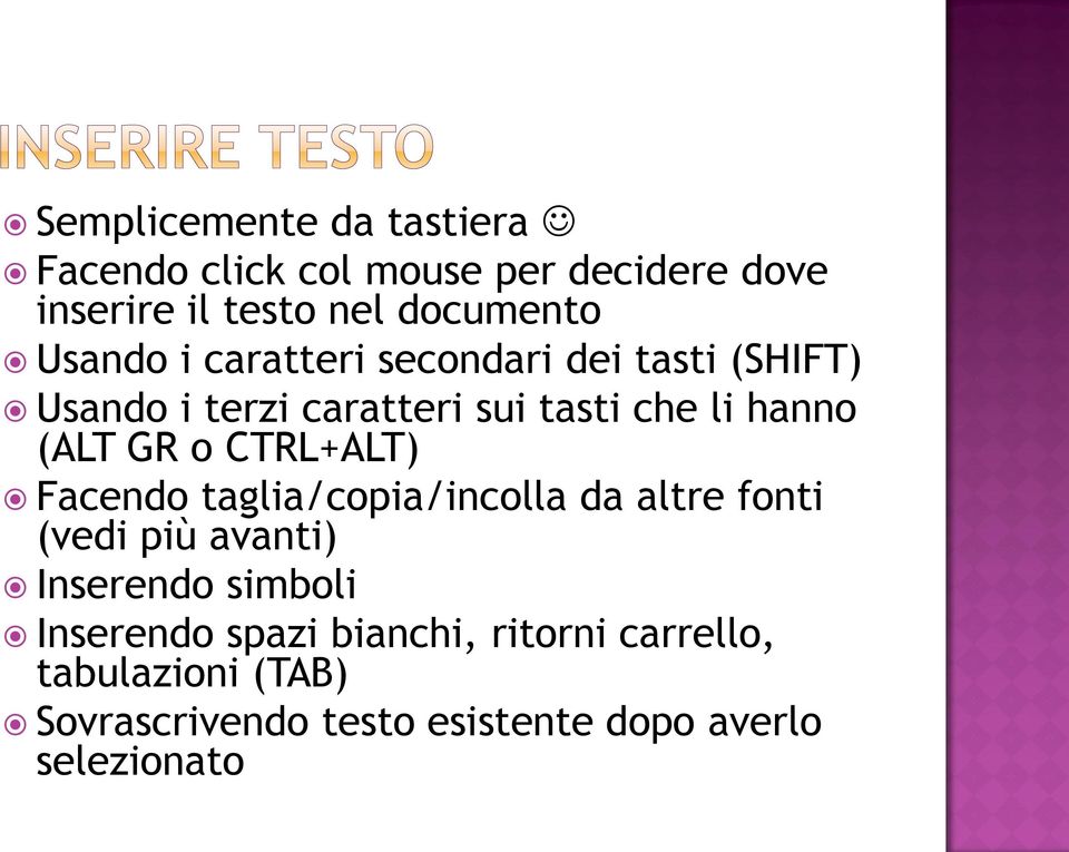 o CTRL+ALT) Facendo taglia/copia/incolla da altre fonti (vedi più avanti) Inserendo simboli Inserendo