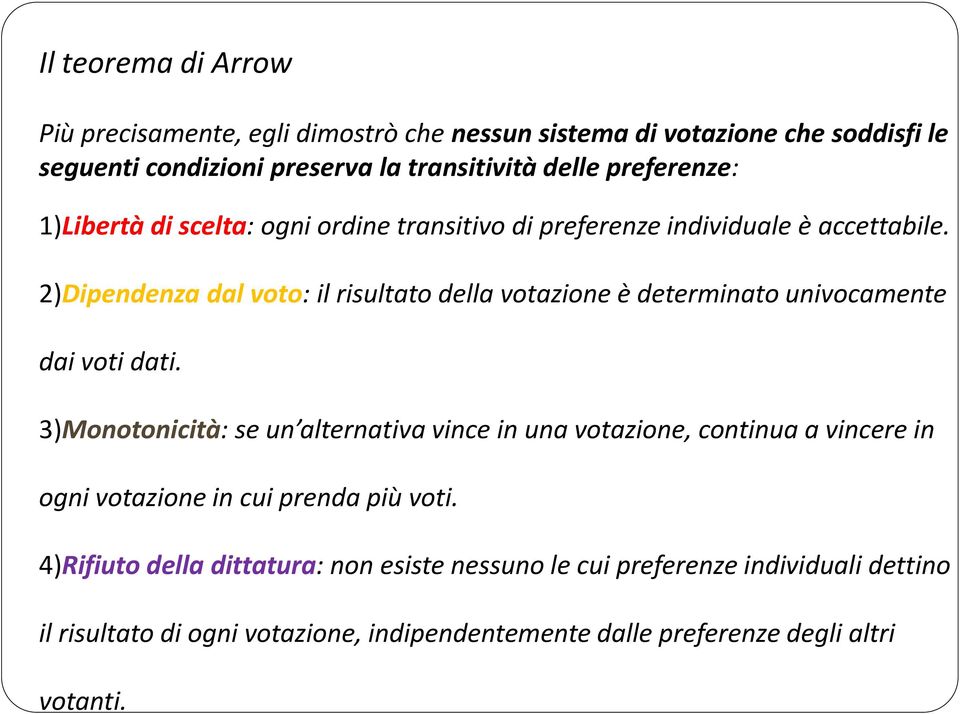 2)Dipendenza dal voto: il risultato della votazione è determinato univocamente dai voti dati.