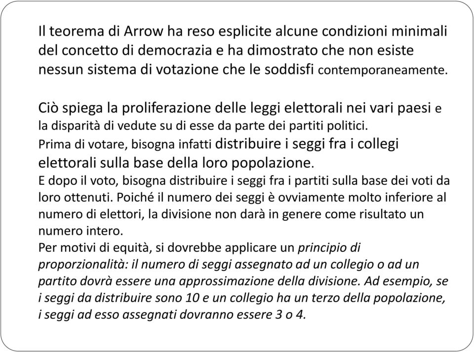 Prima di votare, bisogna infatti distribuire i seggi fra i collegi elettorali sulla base della loro popolazione.