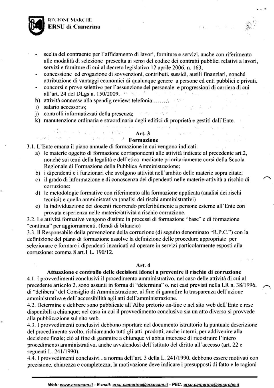 163, - concessione ed erogazione di sovvenzioni, contributi, sussidi, ausili finanziari, nonché attribuzione di vantaggi economici di qualunque genere a persone ed enti pubblici e privati, concorsi e