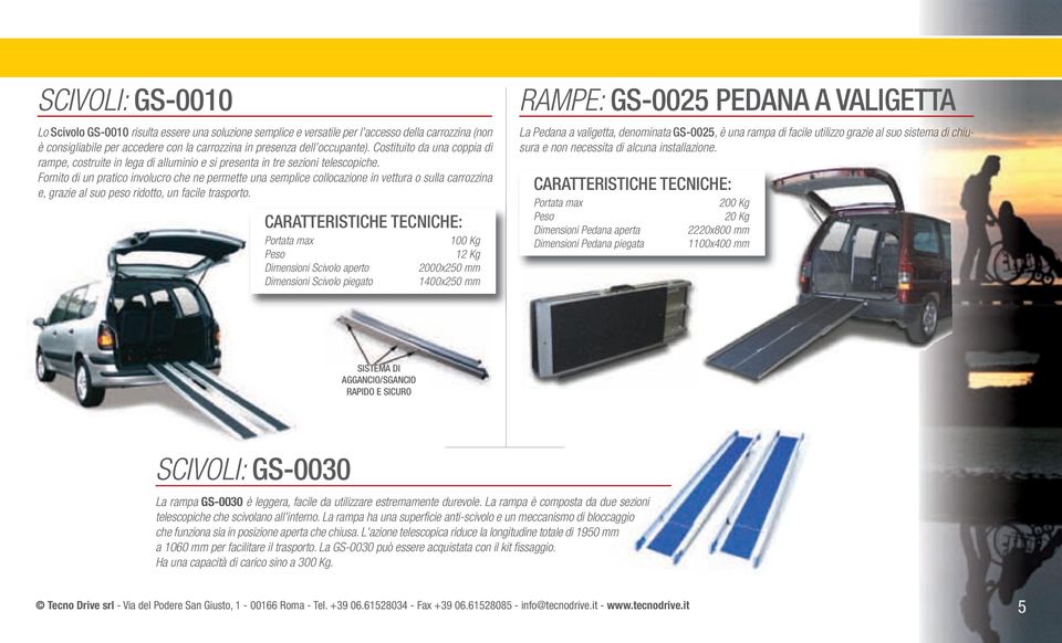 Fornito di un pratico involucro che ne permette una semplice collocazione in vettura o sulla carrozzina e, grazie al suo peso ridotto, un facile trasporto.