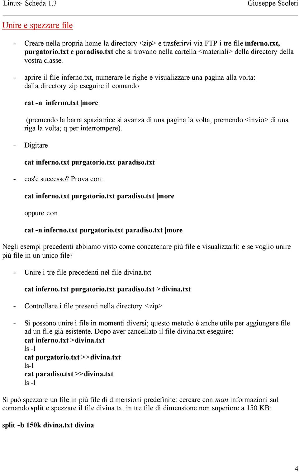 txt, numerare le righe e visualizzare una pagina alla volta: dalla directory zip eseguire il comando cat -n inferno.