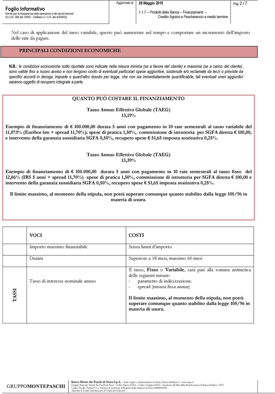 eventuali particolari spese aggiuntive, sostenute e/o reclamate da terzi o previste da specifici accordi in deroga, imposte o quant'altro dovuto per legge, che non sia immediatamente quantificabile;