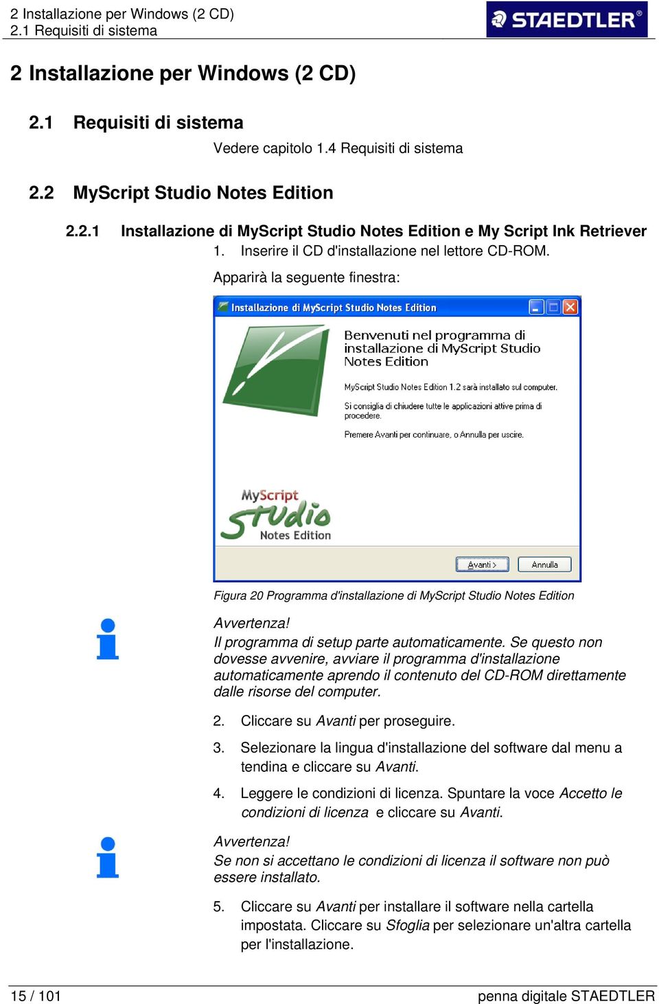 Se questo non dovesse avvenire, avviare il programma d'installazione automaticamente aprendo il contenuto del CD-ROM direttamente dalle risorse del computer. 2. Cliccare su Avanti per proseguire. 3.