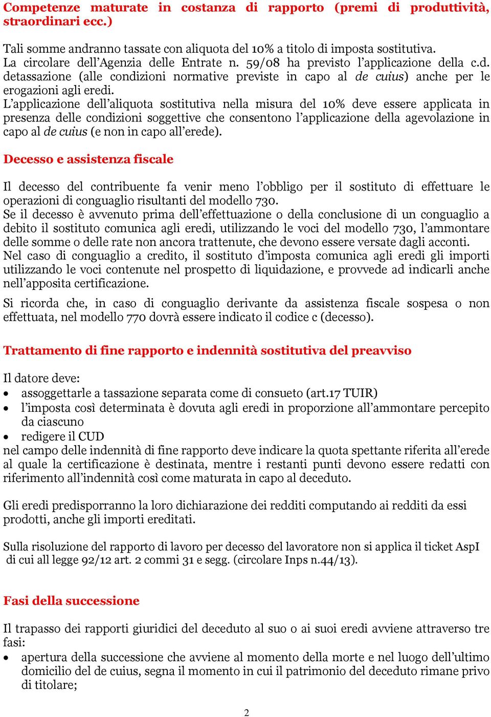 L applicazione dell aliquota sostitutiva nella misura del 10% deve essere applicata in presenza delle condizioni soggettive che consentono l applicazione della agevolazione in capo al de cuius (e non