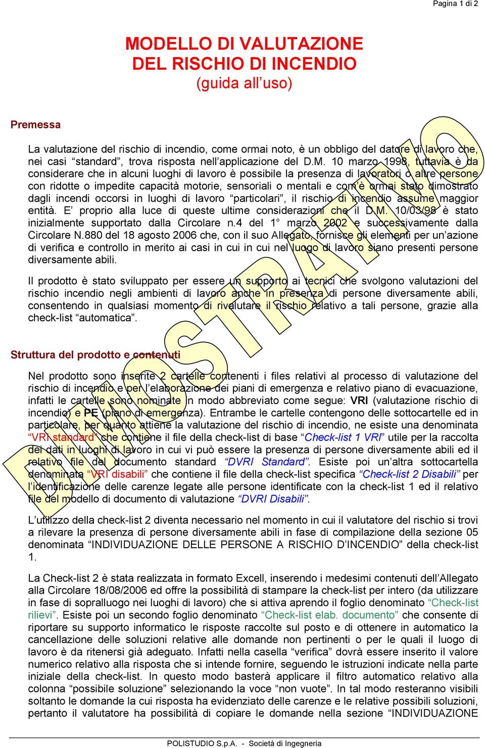 10 marzo 1998, tuttavia è da considerare che in alcuni luoghi di lavoro è possibile la presenza di lavoratori o altre persone con ridotte o impedite capacità motorie, sensoriali o mentali e com è