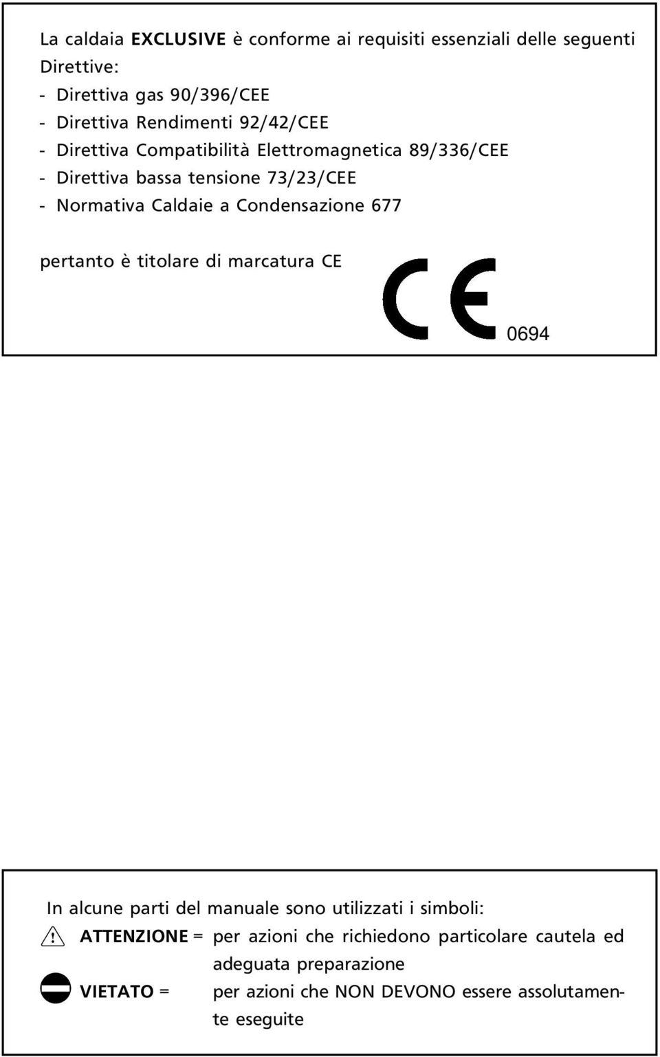 Caldaie a Condensazione 677 pertanto è titolare di marcatura CE 0694 In alcune parti del manuale sono utilizzati i simboli: