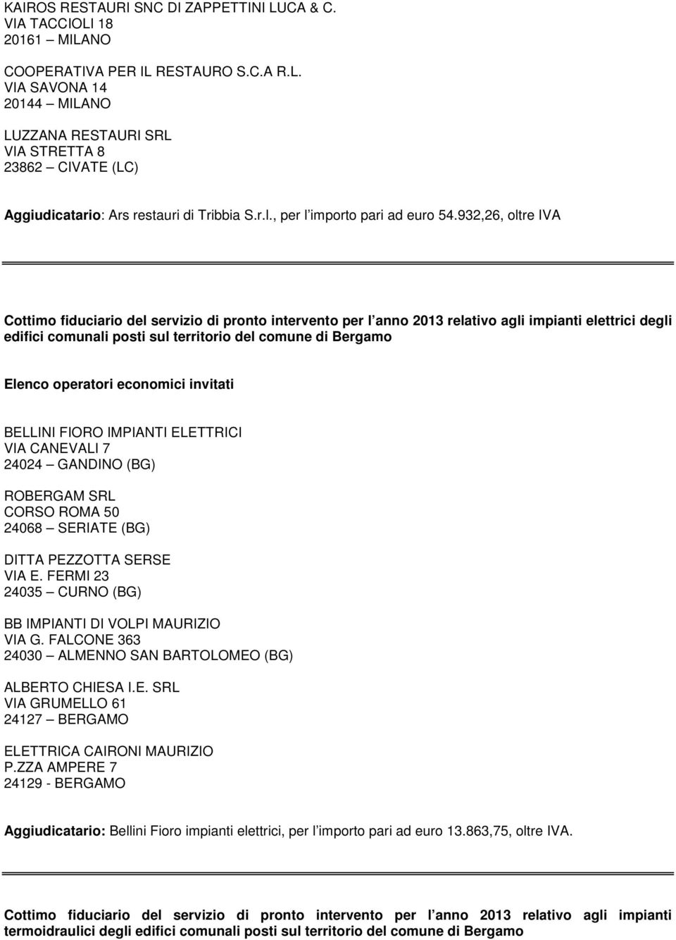 932,26, oltre IVA Cottimo fiduciario del servizio di pronto intervento per l anno 2013 relativo agli impianti elettrici degli edifici comunali posti sul territorio del comune di Bergamo BELLINI FIORO