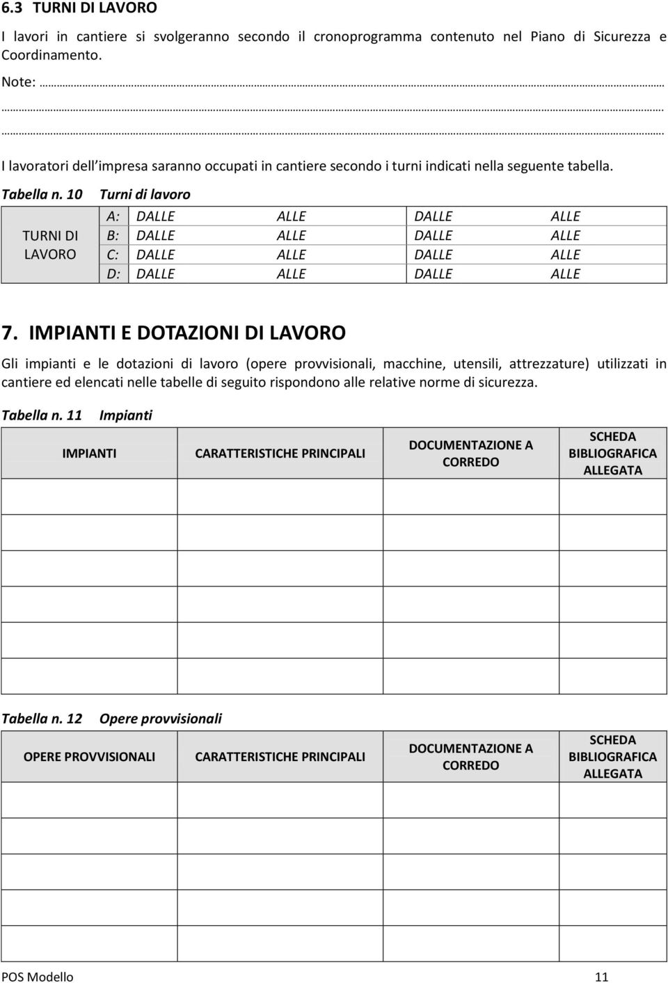 10 TURNI DI LAVORO Turni di lavoro A: DALLE ALLE DALLE ALLE B: DALLE ALLE DALLE ALLE C: DALLE ALLE DALLE ALLE D: DALLE ALLE DALLE ALLE 7.