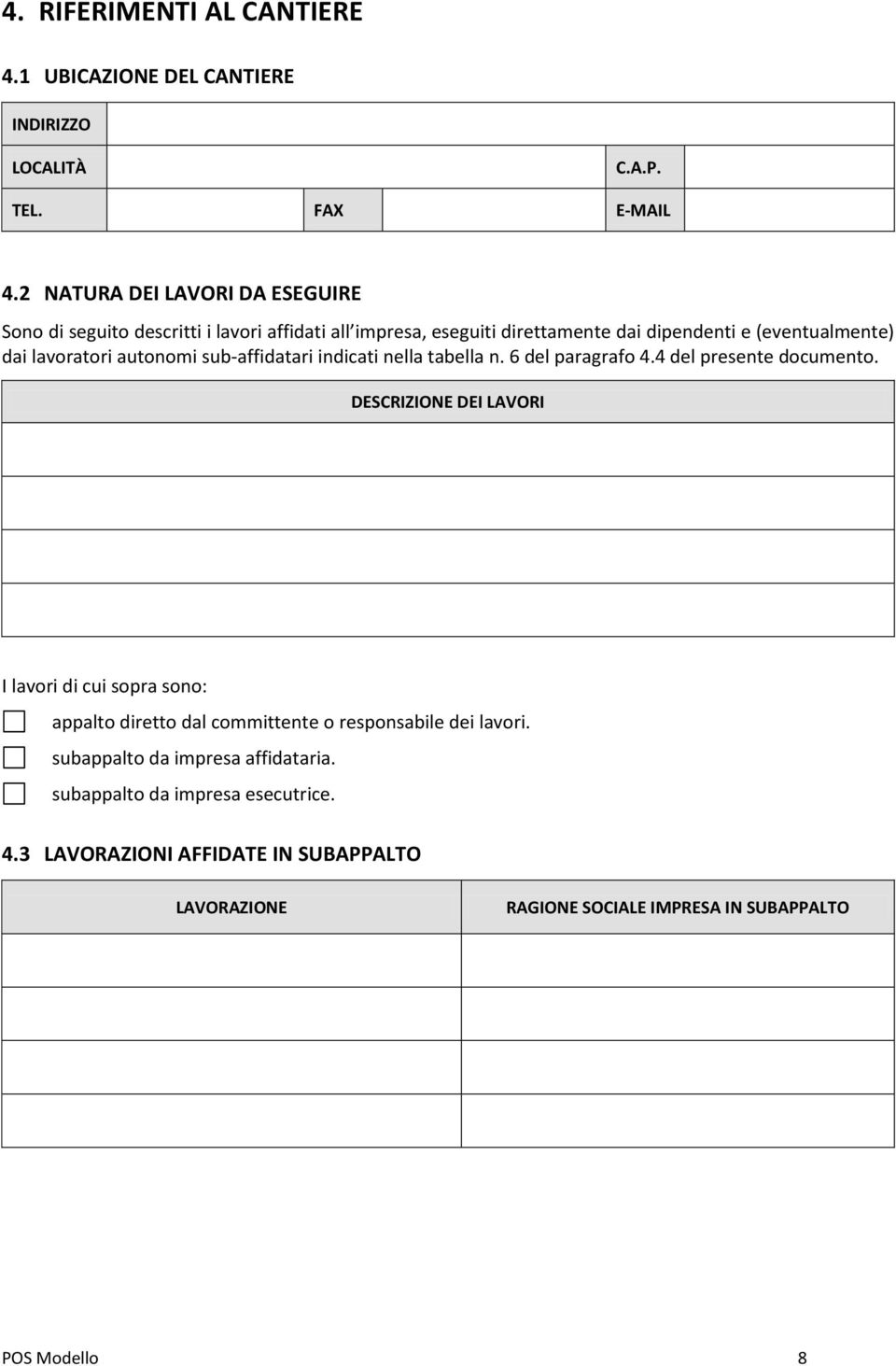 autonomi sub-affidatari indicati nella tabella n. 6 del paragrafo 4.4 del presente documento.