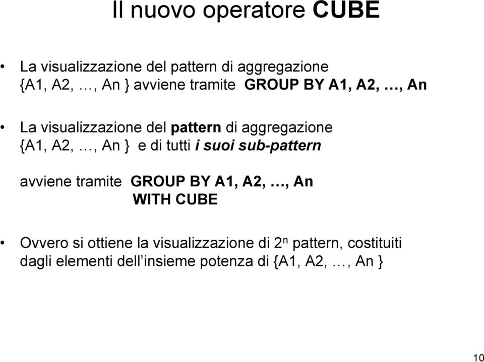 tutti i suoi sub-pattern avviene tramite GROUP BY A1, A2,, An WITH CUBE Ovvero si ottiene la