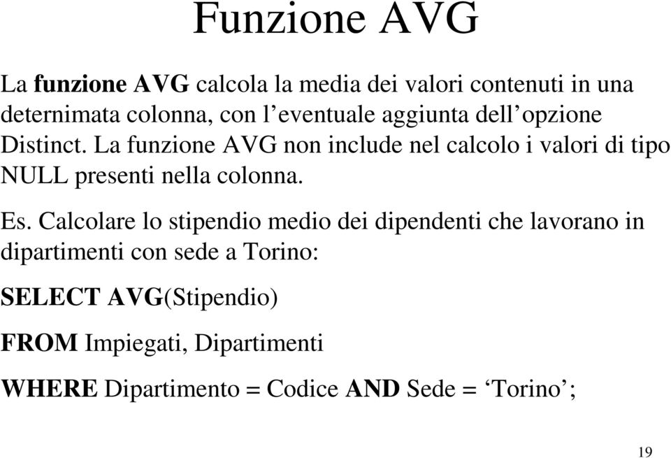 La funzione AVG non include nel calcolo i valori di tipo NULL presenti nella colonna. Es.