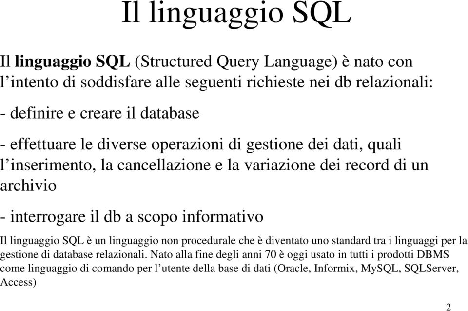 il db a scopo informativo Il linguaggio SQL è un linguaggio non procedurale che è diventato uno standard tra i linguaggi per la gestione di database relazionali.