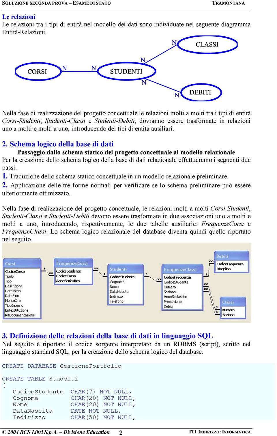 molti e molti a uno, introducendo dei tipi di entità ausiliari. 2.