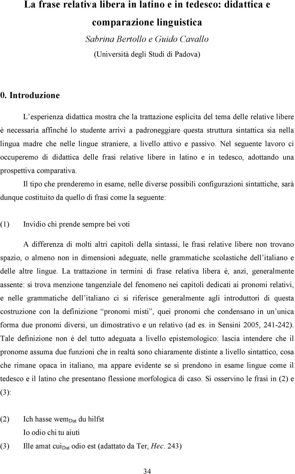 lingua madre che nelle lingue straniere, a livello attivo e passivo.