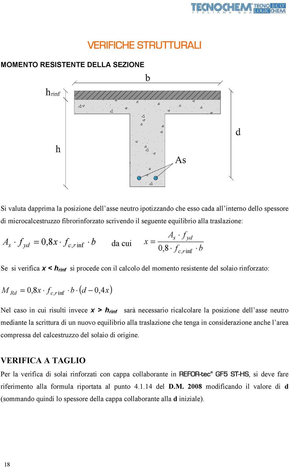 solaio rinforzato: ( d 0, x) M Rd = 0,8x f c, r inf b 4 Nel caso in cui risulti invece x > h rinf sarà necessario ricalcolare la posizione dell asse neutro mediante la scrittura di un nuovo