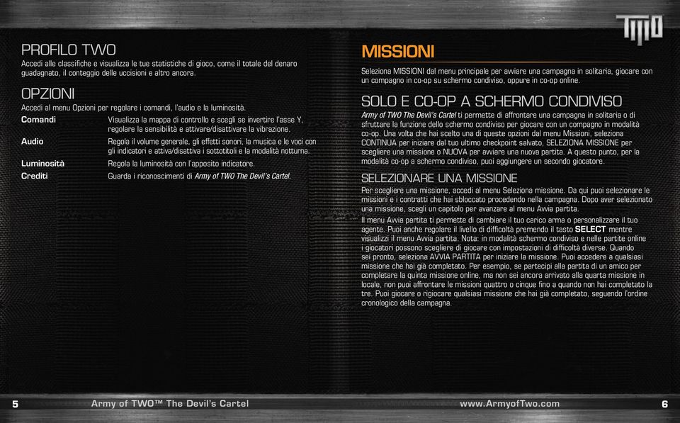 Comandi Visualizza la mappa di controllo e scegli se invertire l asse Y, regolare la sensibilità e attivare/disattivare la vibrazione.