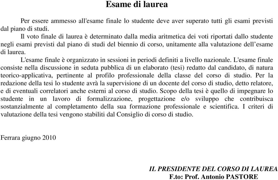 laurea. L'esame finale è organizzato in sessioni in periodi definiti a livello nazionale.